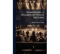 Shakespeare ; a Syllabus of Twelve Lectures