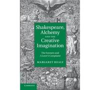 Shakespeare, Alchemy And The Creative Imagination (Paperback) Margaret Healy, (Auteur)
