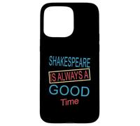 Shakespeare Always Good Time Slogan Humoristique Meme Coque pour iPhone 15 Pro Max