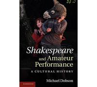 Shakespeare and Amateur Performance: A Cultural History