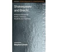 Shakespeare and Brecht A Practical Guide for Actors, Directors, Students and Teachers - Stephen Unwin - The Arden Shakespeare - ebook (ePub) - Livre