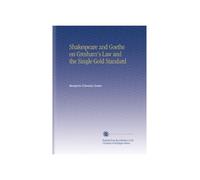 Shakespeare and Goethe on Gresham's Law and the Single Gold Standard