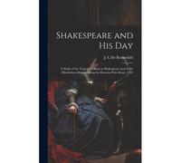Shakespeare And His Day; A Study Of The Topical Element In Shakespeare And In The Elizabethan Drama, Being The Harness Prize Essay, 1901