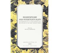 Shakespeare and intertextuality. The transition of cultures between Italy and England in the early modern period