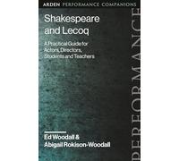 Shakespeare and Lecoq: A Practical Guide for Actors, Directors, Students and Teachers
