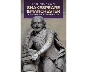 Shakespeare and Manchester: A Victorian Powerhouse