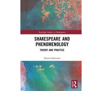 Shakespeare and Phenomenology Theory and Practice - Daniel Johnston - Routledge - ebook (ePub) - Livre