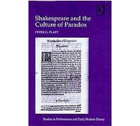 Shakespeare and the Culture of Paradox, Studies in Performance and Early Modern Drama Peter G. Platt (Auteur)
