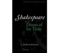 Shakespeare and the Drama of His Time, Oxford Shakespeare Studies Martin Wiggins (Auteur)