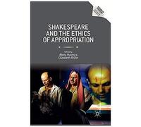 Shakespeare And The Ethics Of Appropriation