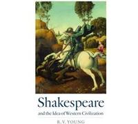 Shakespeare and the Idea of Western Civilization by RV Young RV Young (Auteur)