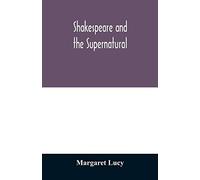 Shakespeare And The Supernatural; A Brief Study Of Folklore, Superstition, And Witchcraft In 'macbeth,' 'midsummer Night's Dream' And 'the Tempest,