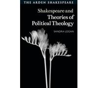 Shakespeare and Theories of Political Theology