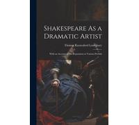 Shakespeare As A Dramatic Artist: With An Account Of His Reputation At Various Periods