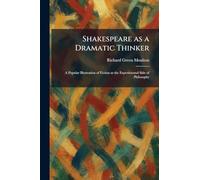 Shakespeare as a Dramatic Thinker: A Popular Illustration of Fiction as the Experimental Side of Philosophy