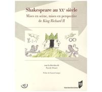 Shakespeare Au Xxe Siècle - Mises En Scène, Mises En Perspective De King Richard Ii