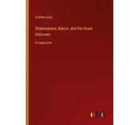 Shakespeare, Bacon, And The Great Unknown
