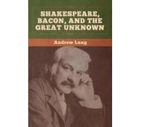 Shakespeare, Bacon, And The Great Unknown