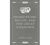 Shakespeare, Bacon, and the Great Unknown