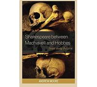 Shakespeare Between Machiavelli And Hobbes