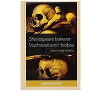 Shakespeare Between Machiavelli And Hobbes
