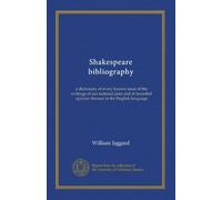 Shakespeare bibliography: a dictionary of every known issue of the writings of our national poet and of recorded opinion thereon in the English language