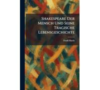 Shakespeare Der Mensch Und Seine Tragische Lebensgeschichte