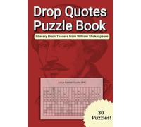 Shakespeare Drop Quote Puzzles ~ Solve 30 Drop Quote Puzzles Using Famous Lines from the Bard’s Greatest Works: Fallen Phrase Puzzles Featuring the Wit, Wisdom, and Wordplay of William Shakespeare