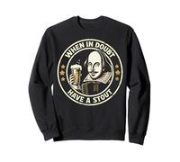 Shakespeare en Cas de Doute, Buvez Une bière Forte Sweatshirt