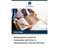 Shakespeare entlarvt: Commedia dell'Arte in Shakespeares Theaterstücken
