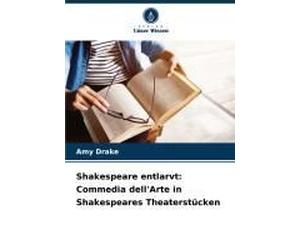 Shakespeare Entlarvt: Commedia Dell'arte In Shakespeares Theaterstücken