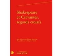 Shakespeare et Cervantès, regards croisés Pascale Drouet (Editeur du volume), Ineke Bockting (Editeur du volume), Béatrice Fonck (Editeur du volume), Martin Aurell (Editeur général), Claude Blum (Coll