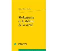 Shakespeare et le théâtre de la vérité Hélène Muller Garello (Auteur), Chantal Jaquet (Collection dirigée par), Pierre-Marie Morel (Collection dirigée par)
