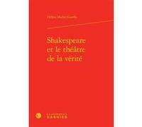 Shakespeare et le théâtre de la vérité Hélène Muller Garello (Auteur), Chantal Jaquet (Collection dirigée par), Pierre-Marie Morel (Collection dirigée par)
