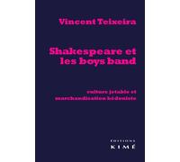 Shakespeare et les Boys Band Cultura Jetable et Marchandisation... - Vincent Teixeira - Kime - broché - Essai