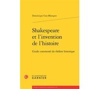 Shakespeare et l'invention de l'histoire Dominique Goy-Blanquet (Auteur), Mireille Huchon (Collection dirigée par)