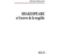 Shakespeare et l'oeuvre de la tragédie Michael Edwards (Auteur), Claude Lefort (Collection dirigée par)