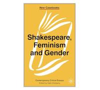 Shakespeare, Feminism and Gender