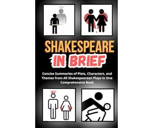 Shakespeare in Brief: Concise Summaries of Plots, Characters, and Themes from All Shakespearean Plays in One Comprehensive Book