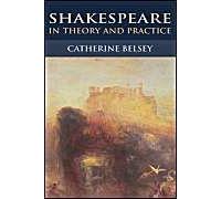 Shakespeare in Theory and Practice