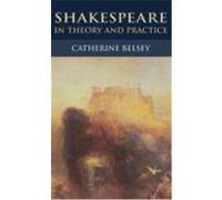Shakespeare in Theory and Practice