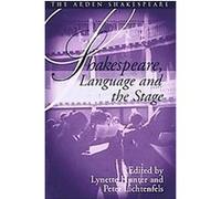 Shakespeare, Language And the Stage, ARDEN SHAKESPEARE THIRD SERIES