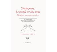 Shakespeare, Le Monde Est Une Scène - Métaphores Et Pratiques Du Théâtre