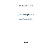 Shakespeare, le poète au théâtre - Michael Edwards - Fayard - broché - Essai