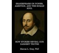 Shakespeare on Power, Ambition, and the Human Soul: How Stories Reveal Our Darkest Truths