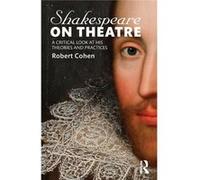 Shakespeare On Theatre: A Critical Look At His Theories And Practices (Paperback) Robert Cohen, (Auteur)