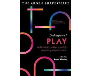Shakespeare / Play: Contemporary Readings in Playing, Playmaking and Performance