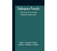 Shakespeare Proverbs; Or, The Wise Saws Of Our Wisest Poet, Collected Into A Modern Instance