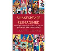 Shakespeare Reimagined: Contemporary Interpretations and Creative Adaptations in Arts-Based Research