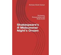 Shakespeare’s A Midsummer Night’s Dream: Dictionary, Pronunciation, and Study Guide